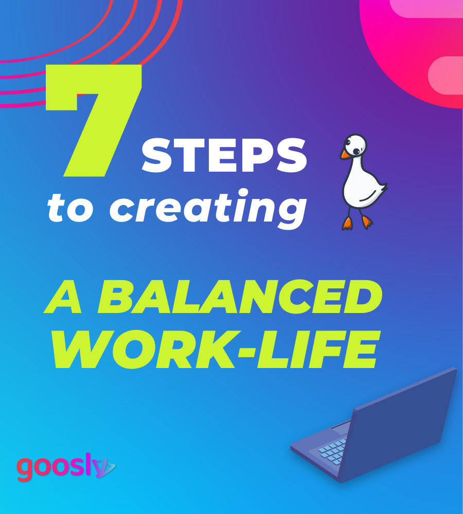 Steps to Creating a Balanced Work-Life - Goosly